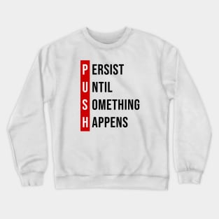 Persist, Until, Something, Happens. Crewneck Sweatshirt